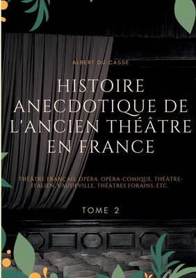 Histoire anecdotique de l'ancien théâtre en Fra... [French] 2322250384 Book Cover