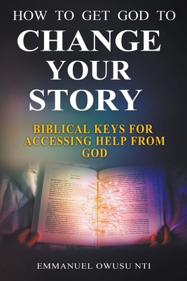 How to Get God to Change Your Story. Biblical K... B0C734PNQH Book Cover