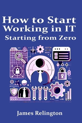 How to start working in IT starting from zero B0DYJPF9W6 Book Cover