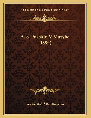 A. S. Pushkin V Muzyke (1899) [Russian] 1166412121 Book Cover