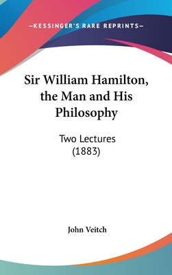 Sir William Hamilton, the Man and His Philosoph... 1161720197 Book Cover