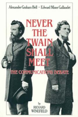Never the Twain Shall Meet: Bell, Gallaudet, an... 1563680564 Book Cover