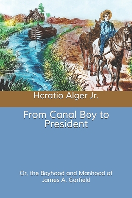 From Canal Boy to President: Or, the Boyhood an... B085RTL668 Book Cover