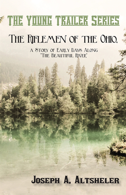 The Riflemen of the Ohio, a Story of Early Days... 1473332850 Book Cover