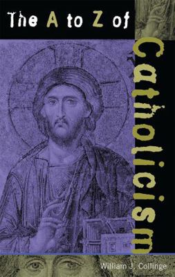 The A to Z of Catholicism 0810840715 Book Cover