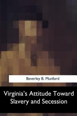Virginia's Attitude Toward Slavery and Secession 1547060107 Book Cover