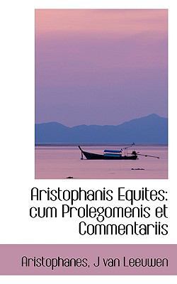 Aristophanis Equites: Cum Prolegomenis Et Comme... 0554404729 Book Cover