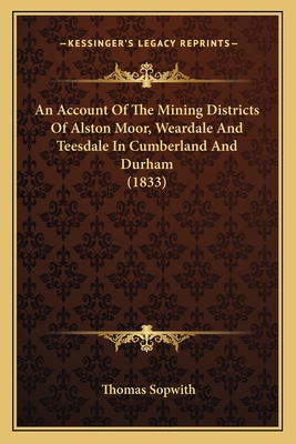 An Account Of The Mining Districts Of Alston Mo... 116456627X Book Cover