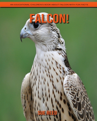 Falcon! An Educational Children's Book about Falcon with Fun Facts