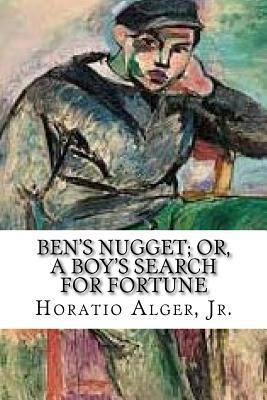Ben's Nugget; Or, A Boy's Search For Fortune: A... 1978088671 Book Cover
