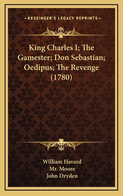 King Charles I; The Gamester; Don Sebastian; Oe... 116439505X Book Cover