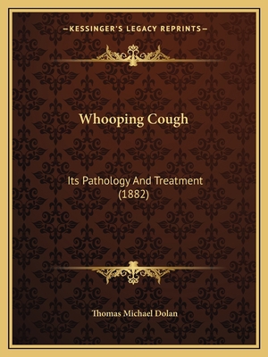 Whooping Cough: Its Pathology And Treatment (1882) 1165143631 Book Cover