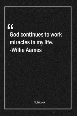 Paperback God continues to work miracles in my life. -Willie Aames: Lined Gift Notebook With Unique Touch | Journal | Lined Premium 120 Pages |faith Quotes| Book