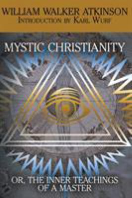 Mystic Christianity, or the Inner Teachings of ... 1479402117 Book Cover
