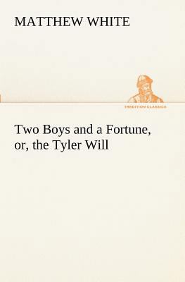 Two Boys and a Fortune, or, the Tyler Will 3849171329 Book Cover
