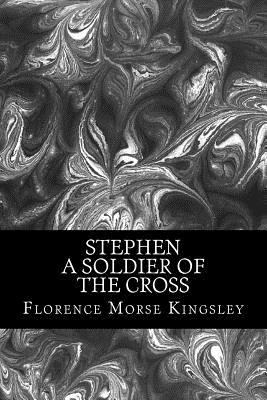 Stephen A Soldier of the Cross 1532820879 Book Cover