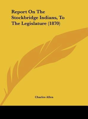 Report on the Stockbridge Indians, to the Legis... 1162065117 Book Cover