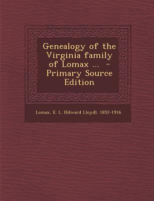 Genealogy of the Virginia Family of Lomax ... -... 1294701681 Book Cover