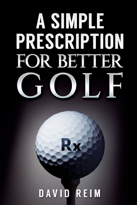 A Simple Prescription for Better Golf 1980973679 Book Cover