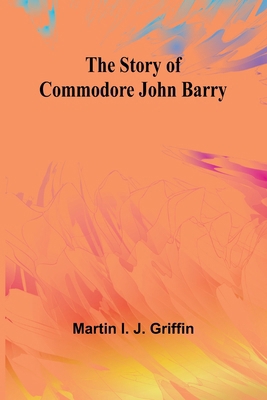 The Story of Commodore John Barry 9362925214 Book Cover