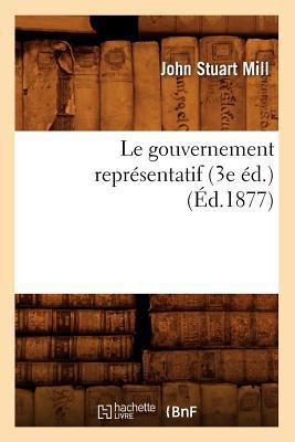 Le Gouvernement Représentatif (3e Éd.) (Éd.1877) [French] 2012686842 Book Cover