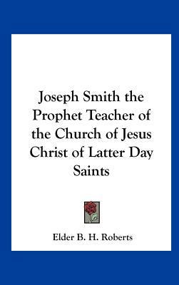 Joseph Smith the Prophet Teacher of the Church ... 1161489037 Book Cover