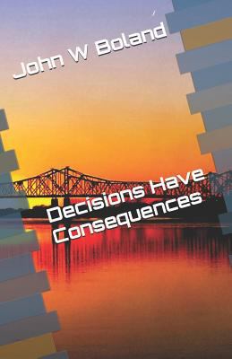 Decisions Have Consequences 1724192620 Book Cover