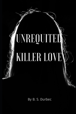 Unrequited Killer Love B0CV4CNB8R Book Cover
