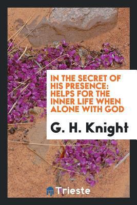 In the Secret of His Presence: Helps for the In... 0649083792 Book Cover