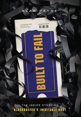 Built to Fail: The Inside Story of Blockbuster'... 1544517777 Book Cover