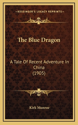 The Blue Dragon: A Tale of Recent Adventure in ... 1164325043 Book Cover