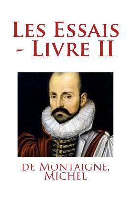 Les Essais - Livre II [French] 1981733868 Book Cover