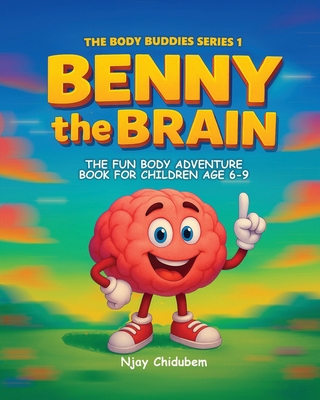 Benny The Brain: The Fun Body Adventure Book Fo... 1919302220 Book Cover