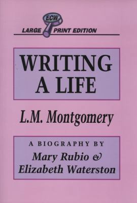 Writing a Life: Lucy Maud Montgomery [Large Print] 1550222392 Book Cover