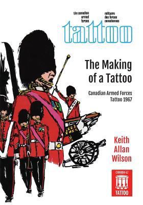 The Making of a Tattoo: Canadian Armed Forces T... 1525514040 Book Cover