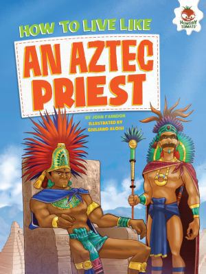 How to Live Like an Aztec Priest 1512411655 Book Cover