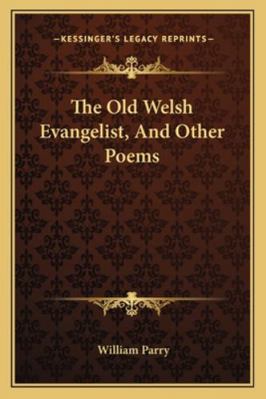 The Old Welsh Evangelist, And Other Poems 1163286877 Book Cover