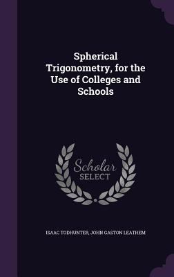 Spherical Trigonometry, for the Use of Colleges... 1357935013 Book Cover