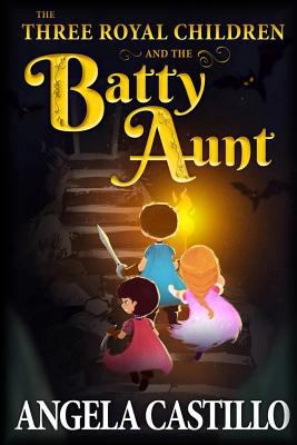 The Three Royal Children and the Batty Aunt 172870605X Book Cover