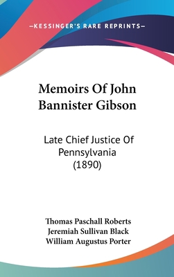 Memoirs of John Bannister Gibson: Late Chief Ju... 1104344254 Book Cover