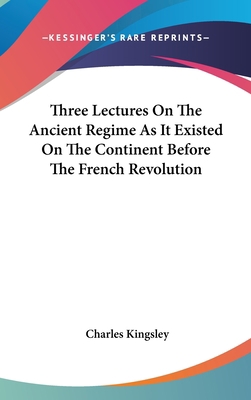 Three Lectures On The Ancient Regime As It Exis... 054804516X Book Cover