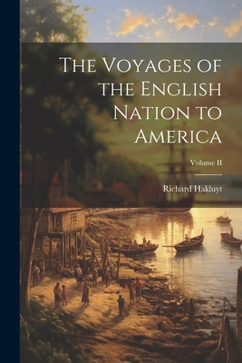 The Voyages of the English Nation to America; V... 1022017470 Book Cover