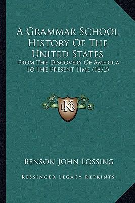 A Grammar School History Of The United States: ... 1164127756 Book Cover