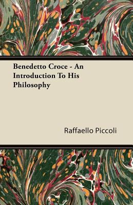 Benedetto Croce - An Introduction to His Philos... 1446091228 Book Cover