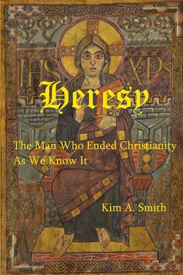 Heresy: The Man Who Ended Christianity as We Kn... 1650559445 Book Cover