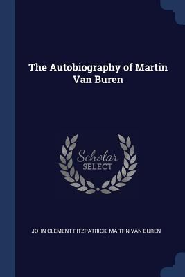 The Autobiography of Martin Van Buren 137645999X Book Cover