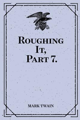 Roughing It, Part 7. 1522983171 Book Cover