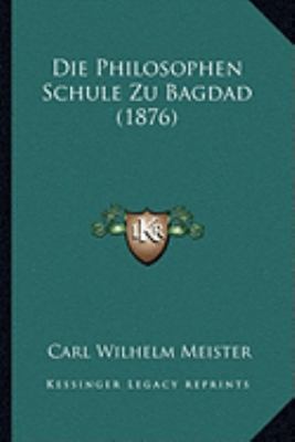 Die Philosophen Schule Zu Bagdad (1876) [German] 1166696650 Book Cover