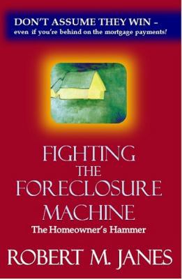 Fighting The Foreclosure Machine: The Homeowner... 0985128607 Book Cover