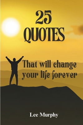 25 Quotes: That Will Change Your Life Forever B0D8FQKYGM Book Cover